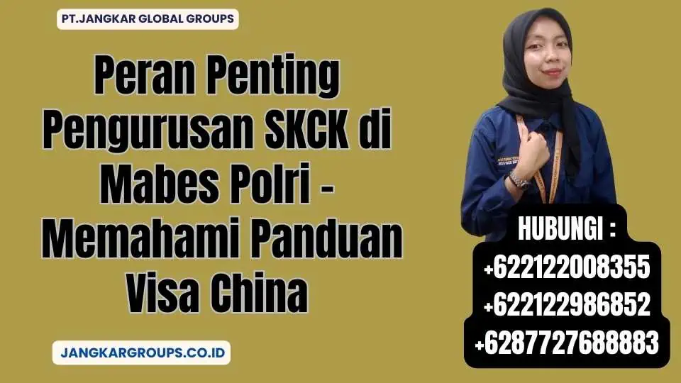 Peran Penting Pengurusan SKCK di Mabes Polri - Memahami Panduan Visa China