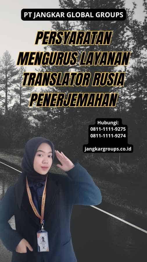 Persyaratan Mengurus Layanan translator rusia Penerjemahan