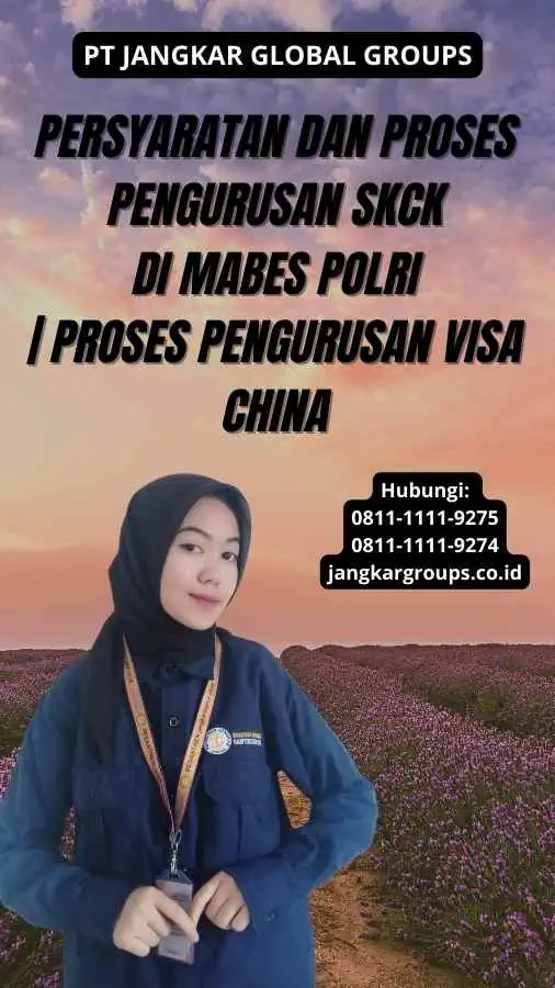 Persyaratan dan Proses Pengurusan SKCK di Mabes Polri | Proses Pengurusan Visa China