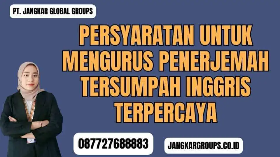 Persyaratan untuk Mengurus Penerjemah Tersumpah Inggris Terpercaya