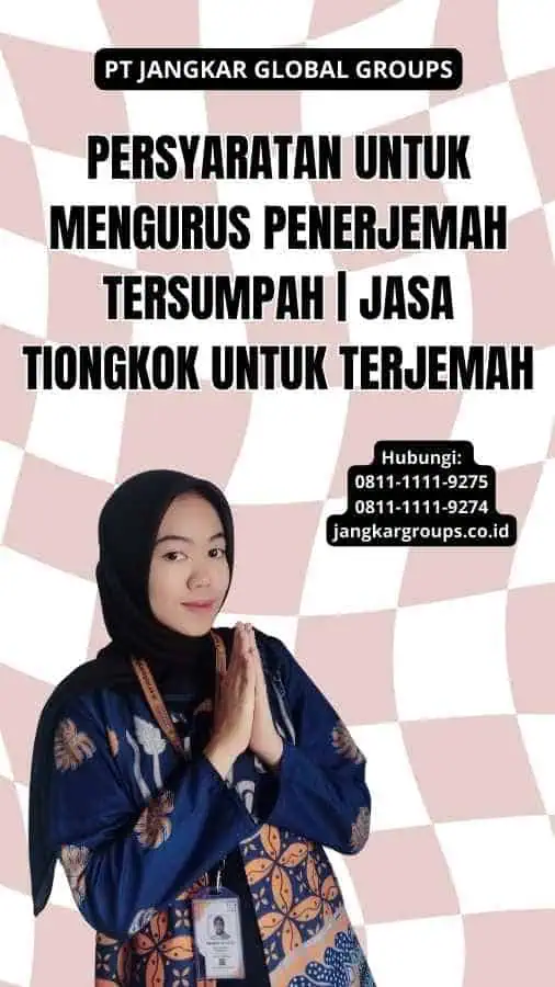 Persyaratan untuk Mengurus Penerjemah Tersumpah | Jasa Tiongkok Untuk Terjemah