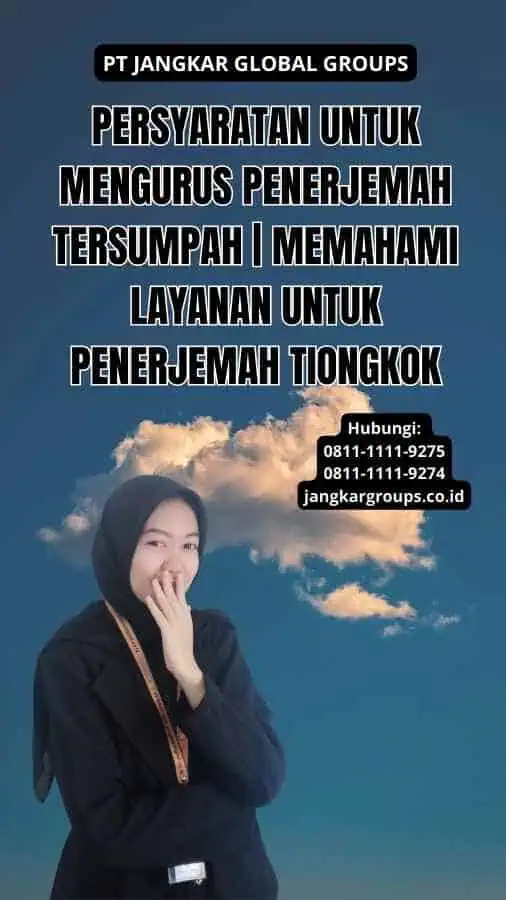 Persyaratan untuk Mengurus Penerjemah Tersumpah | Memahami Layanan Untuk Penerjemah Tiongkok