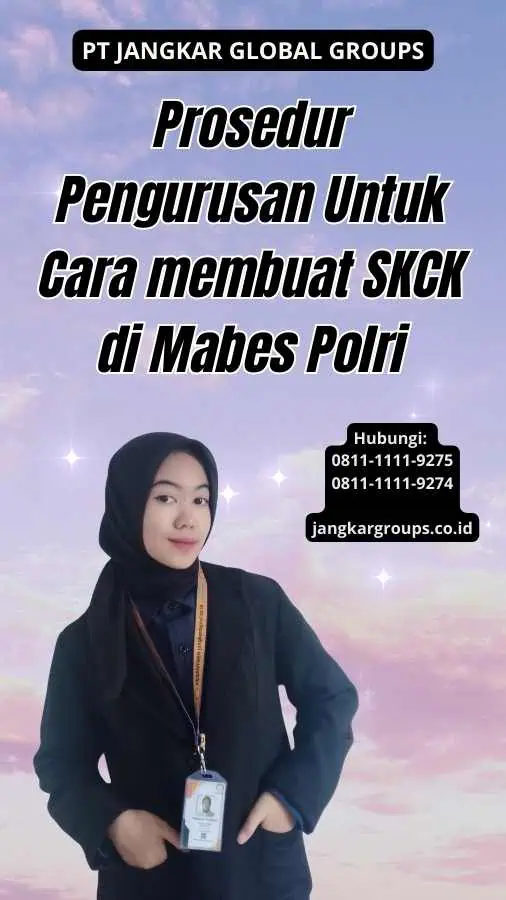 Prosedur Pengurusan Untuk Cara membuat SKCK di Mabes Polri