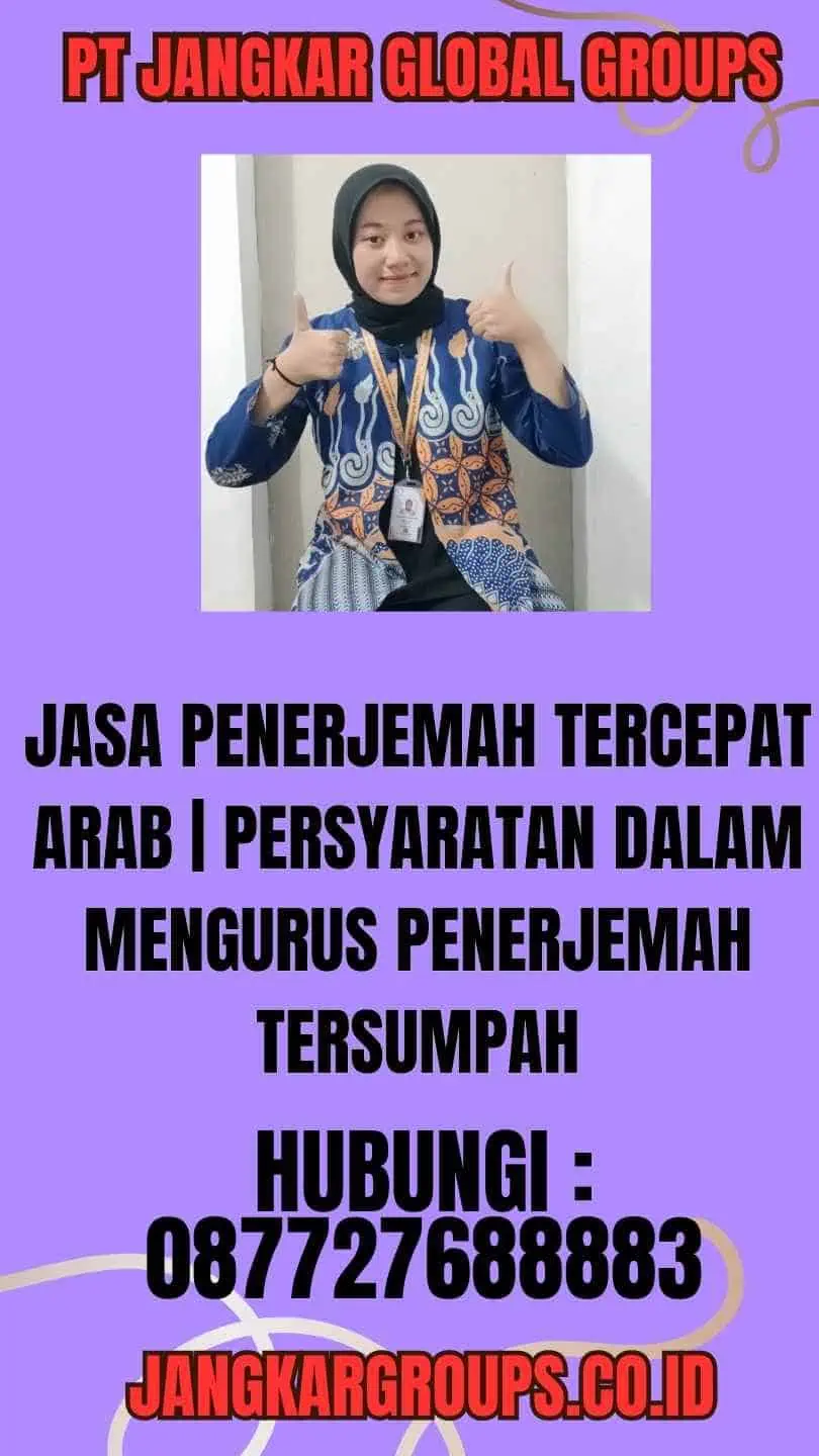 jasa penerjemah tercepat arab  Persyaratan dalam Mengurus Penerjemah Tersumpah