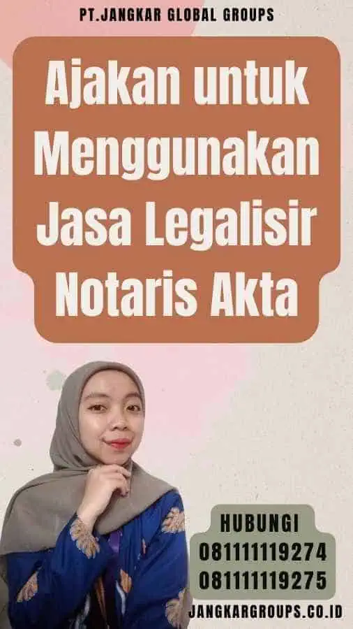 Ajakan untuk Menggunakan Jasa Legalisir Notaris Akta