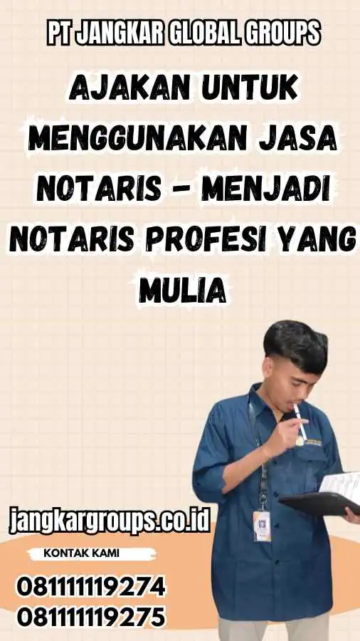 Ajakan untuk Menggunakan Jasa Notaris - Menjadi Notaris Profesi yang Mulia