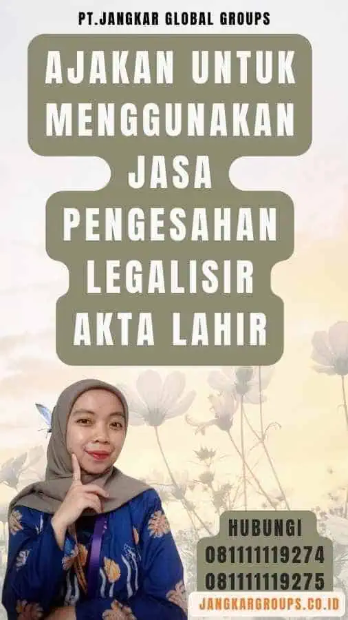 Ajakan untuk Menggunakan Jasa Pengesahan legalisir akta lahir