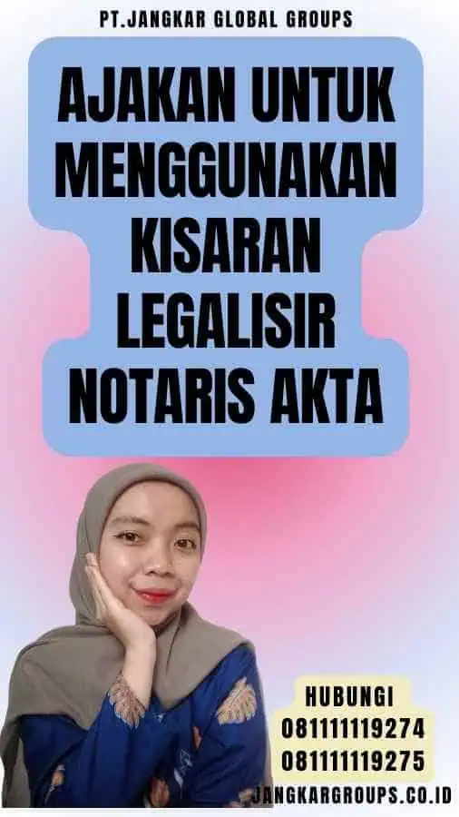 Ajakan untuk Menggunakan Kisaran legalisir notaris akta