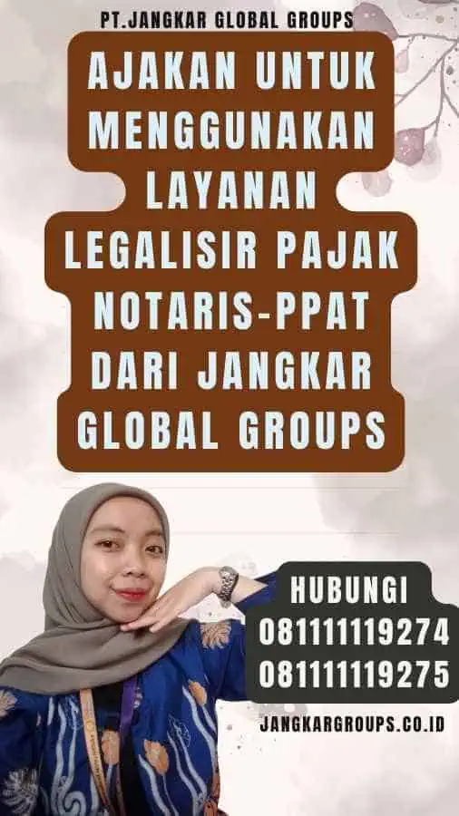 Ajakan untuk Menggunakan Layanan legalisir pajak notaris-PPAT dari Jangkar Global Groups