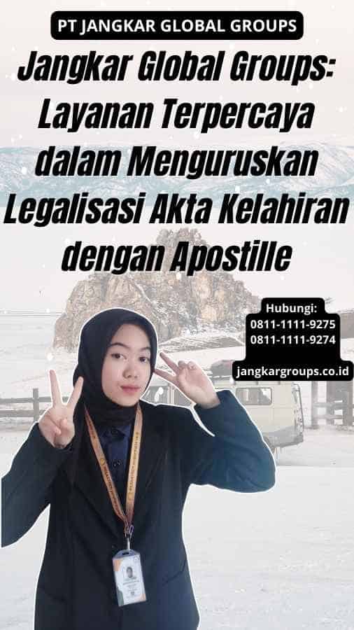 Jangkar Global Groups: Layanan Terpercaya dalam Menguruskan Legalisasi Akta Kelahiran dengan Apostille