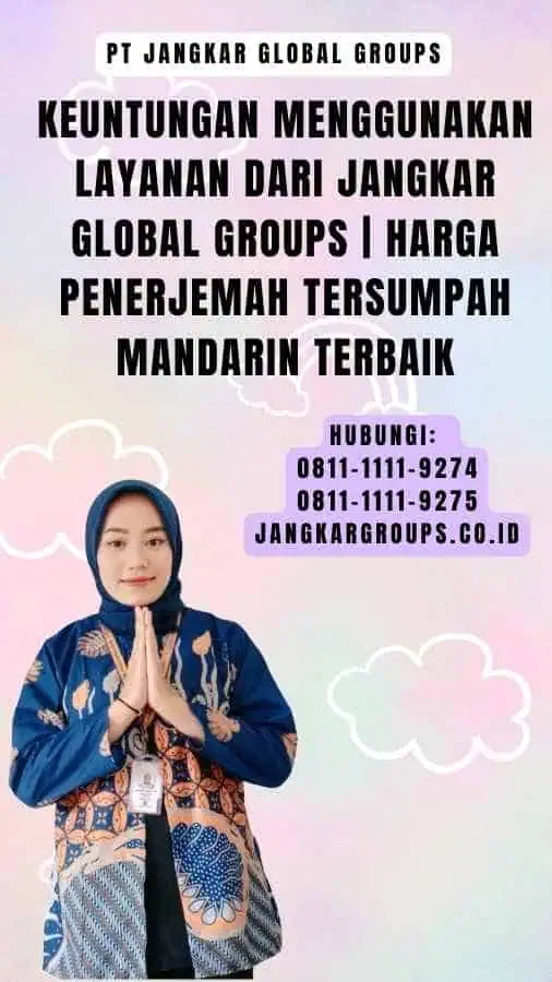 Keuntungan Menggunakan Layanan dari Jangkar Global Groups Harga Penerjemah Tersumpah Mandarin Terbaik