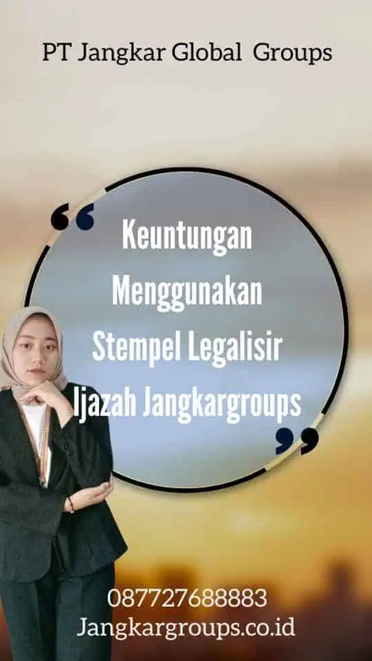 Keuntungan Menggunakan Stempel Legalisir Ijazah Jangkargroups