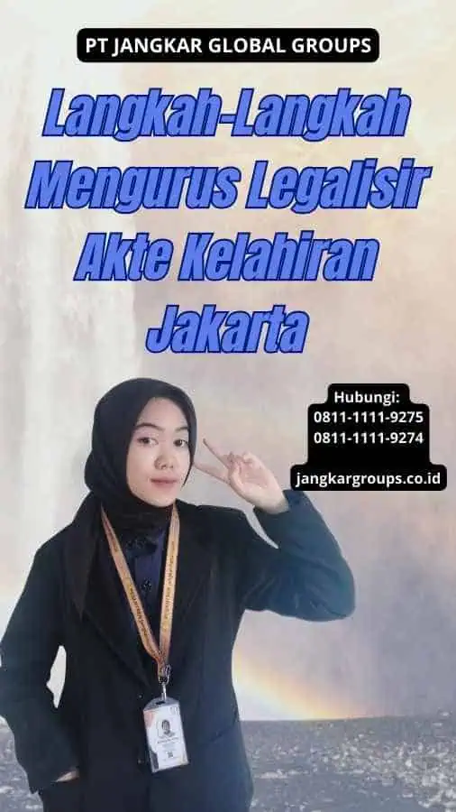 Langkah-Langkah Mengurus Legalisir Akte Kelahiran Jakarta