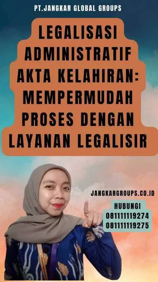 Legalisasi Administratif Akta Kelahiran Mempermudah Proses dengan Layanan Legalisir 