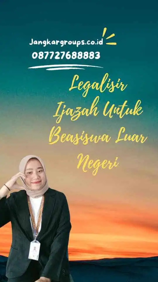 Legalisir Ijazah Untuk Beasiswa Luar Negeri