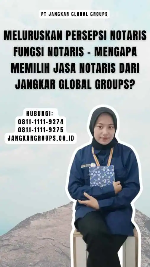 Meluruskan Persepsi Notaris Fungsi Notaris - Mengapa Memilih Jasa Notaris dari Jangkar Global Groups