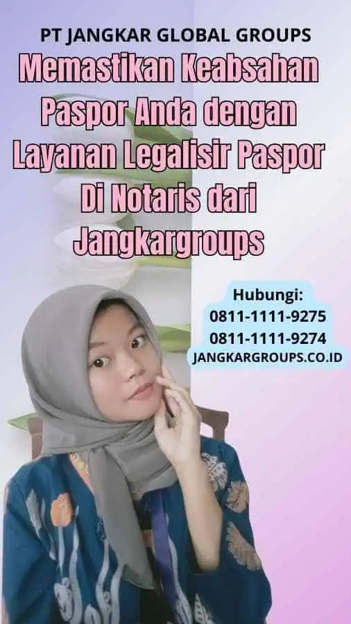 Memastikan Keabsahan Paspor Anda dengan Layanan Legalisir Paspor Di Notaris dari Jangkargroups