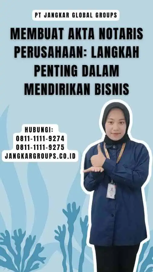 Membuat Akta Notaris Perusahaan Langkah Penting dalam Mendirikan Bisnis