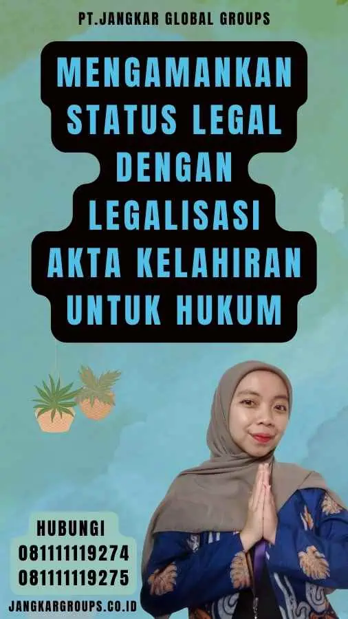 Mengamankan Status Legal dengan Legalisasi Akta Kelahiran untuk Hukum