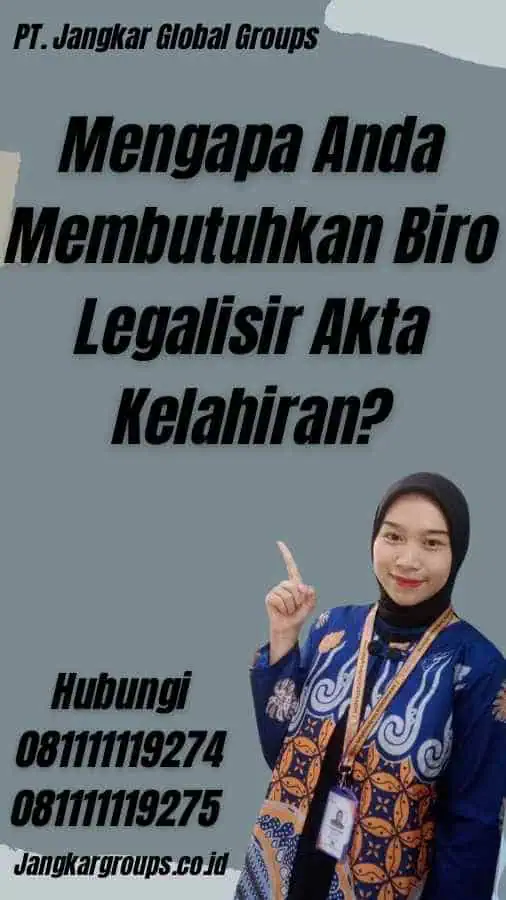 Mengapa Anda Membutuhkan Biro Legalisir Akta Kelahiran?