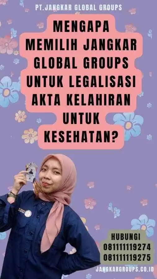 Mengapa Memilih Jangkar Global Groups untuk Legalisasi akta kelahiran untuk kesehatan