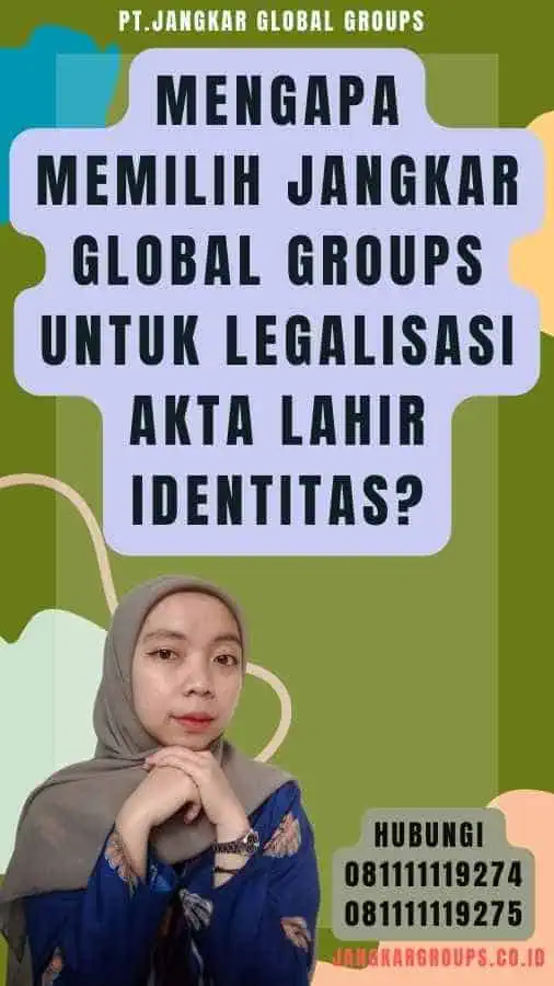 Mengapa Memilih Jangkar Global Groups untuk Legalisasi akta lahir identitas