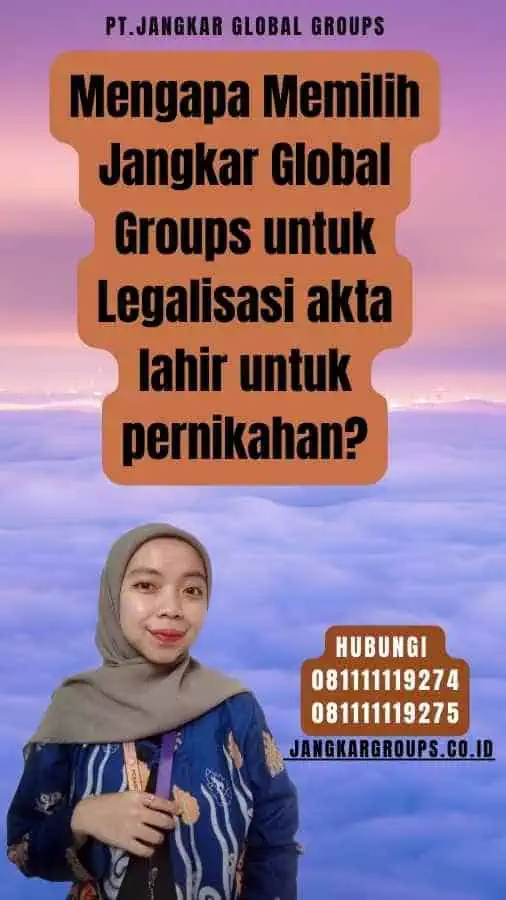 Mengapa Memilih Jangkar Global Groups untuk Legalisasi akta lahir untuk pernikahan