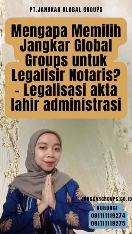 Mengapa Memilih Jangkar Global Groups untuk Legalisir Notaris - Legalisasi akta lahir administrasi