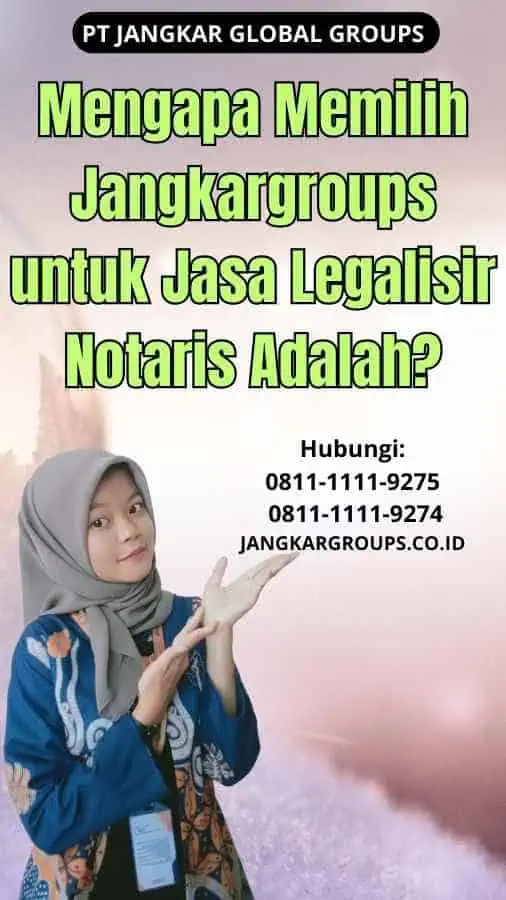 Mengapa Memilih Jangkargroups untuk Jasa Legalisir Notaris Adalah