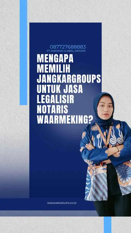 Mengapa Memilih Jangkargroups untuk Jasa Legalisir Notaris Waarmeking?