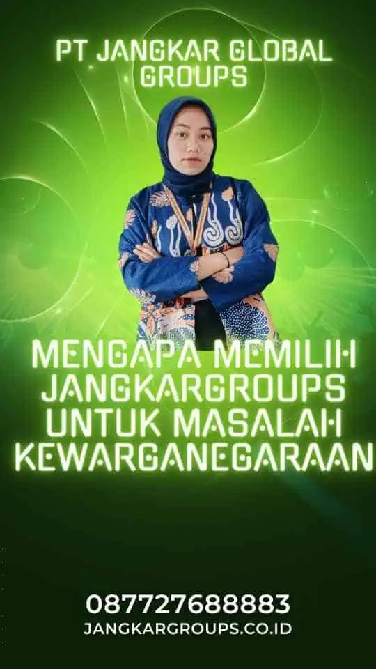 Mengapa Memilih Jangkargroups untuk Masalah Kewarganegaraan