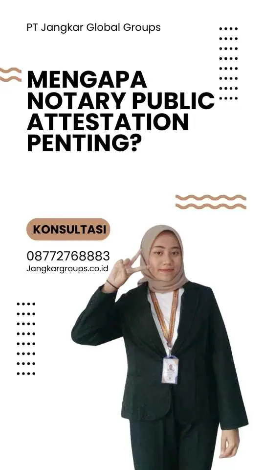 Mengapa Notary Public Attestation Penting?