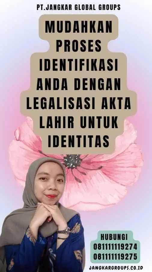 Mudahkan Proses Identifikasi Anda dengan Legalisasi akta lahir untuk identitas