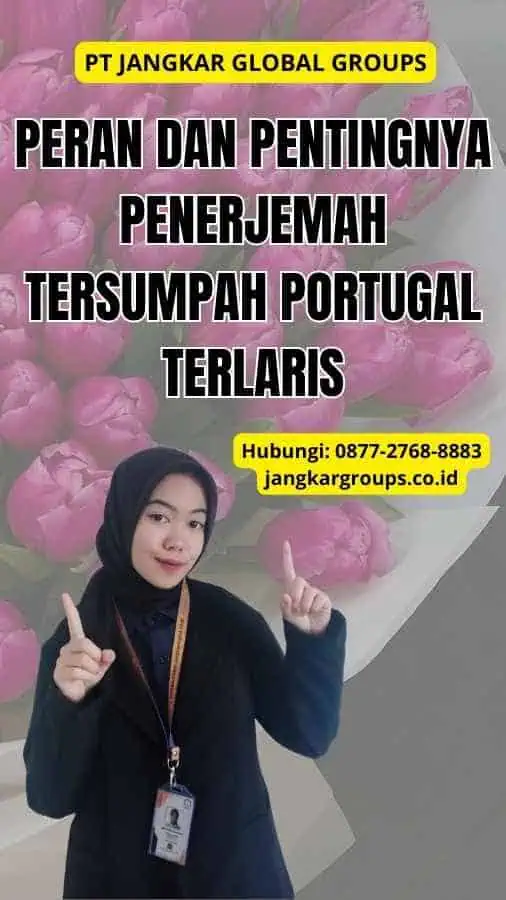 Peran dan Pentingnya Penerjemah Tersumpah Portugal Terlaris