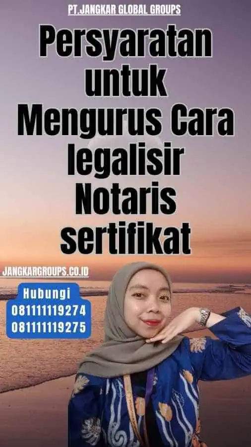 Persyaratan untuk Mengurus Cara legalisir Notaris sertifikat