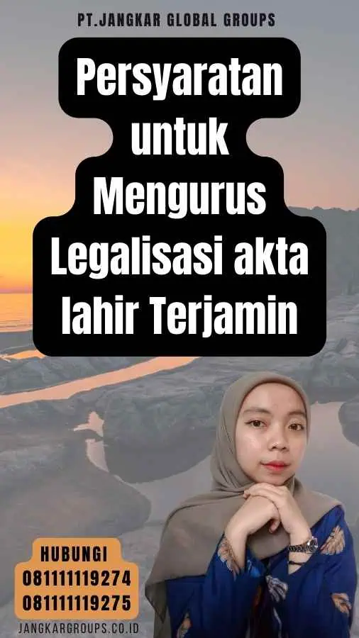 Persyaratan untuk Mengurus Legalisasi akta lahir Terjamin