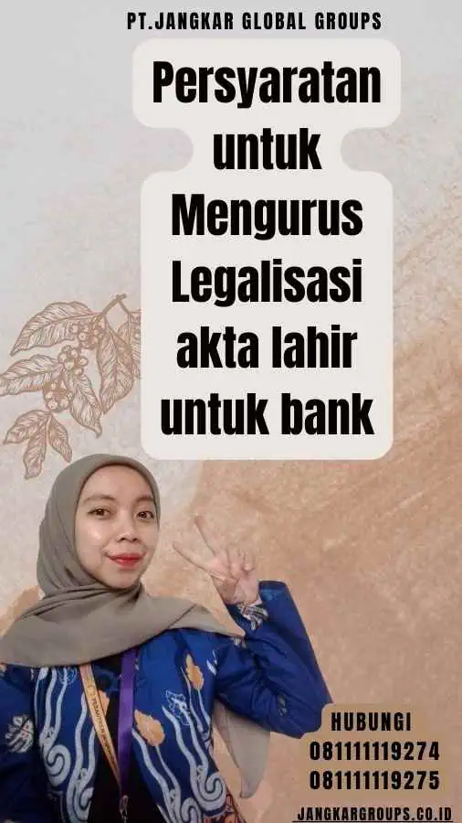 Persyaratan untuk Mengurus Legalisasi akta lahir untuk bank