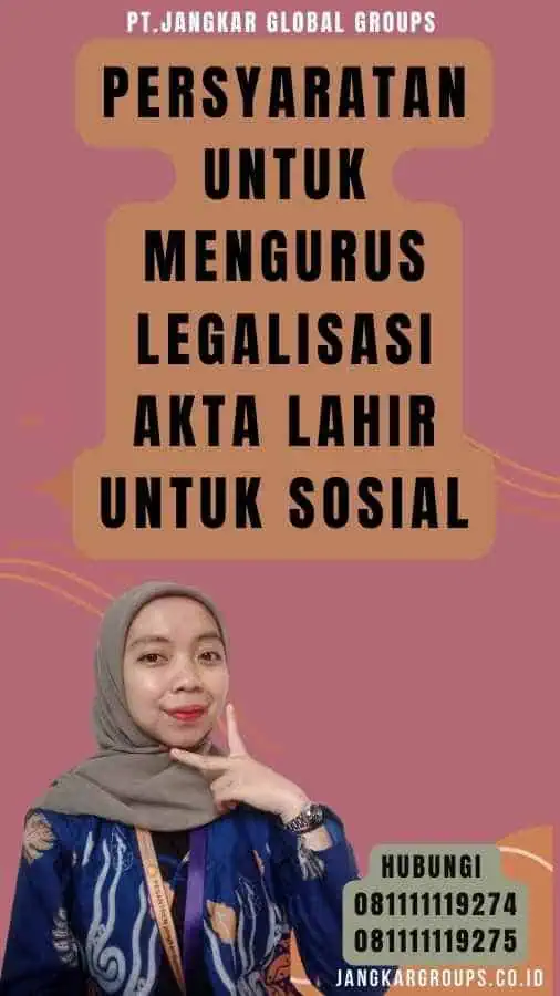 Persyaratan untuk Mengurus Legalisasi akta lahir untuk sosial