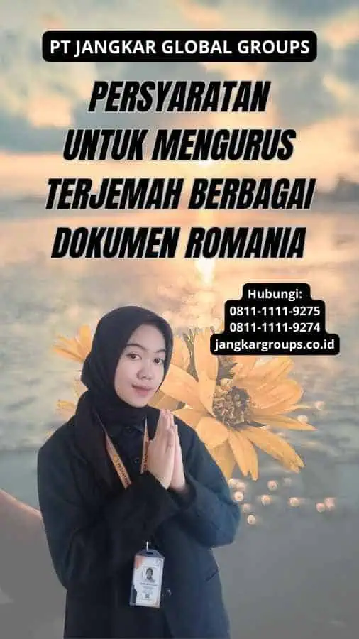 Persyaratan untuk Mengurus Terjemah Berbagai Dokumen Romania