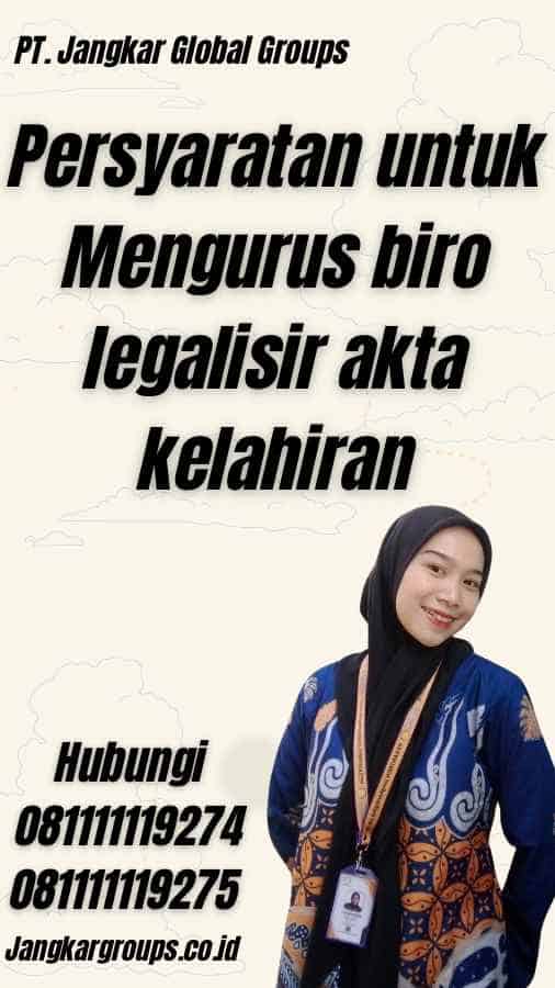 Persyaratan untuk Mengurus biro legalisir akta kelahiran