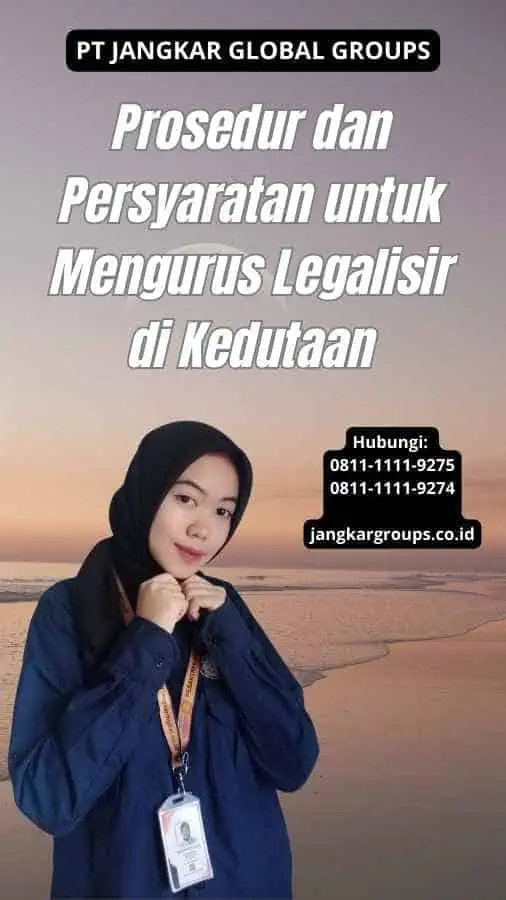 Prosedur dan Persyaratan untuk Mengurus Legalisir di Kedutaan