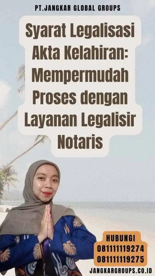 Syarat Legalisasi Akta Kelahiran Mempermudah Proses dengan Layanan Legalisir Notaris