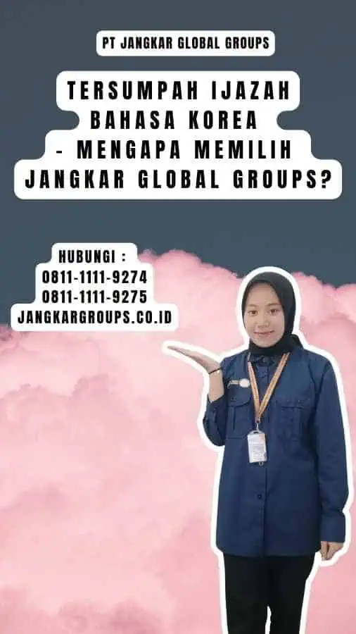 Tersumpah Ijazah Bahasa Korea - Mengapa Memilih Jangkar Global Groups