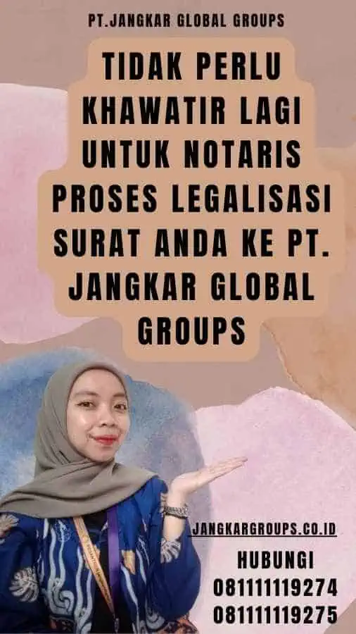 Tidak Perlu Khawatir Lagi untuk Notaris Proses Legalisasi Surat Anda ke PT. Jangkar Global Groups