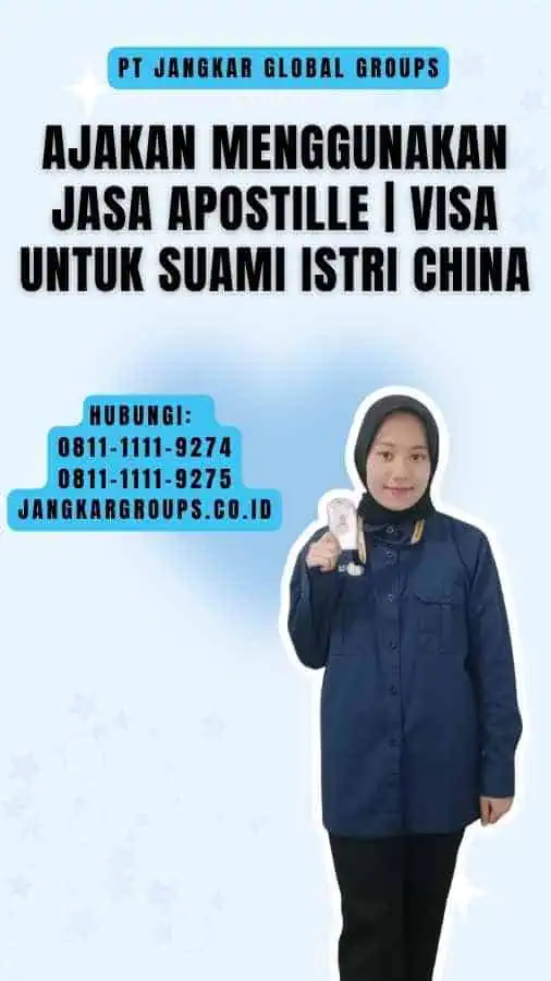 Ajakan Menggunakan Jasa Apostille Visa untuk Suami Istri China