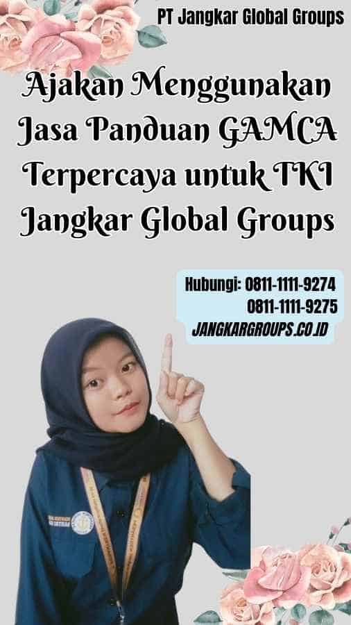 Ajakan Menggunakan Jasa Panduan GAMCA Terpercaya untuk TKI Jangkar Global Groups