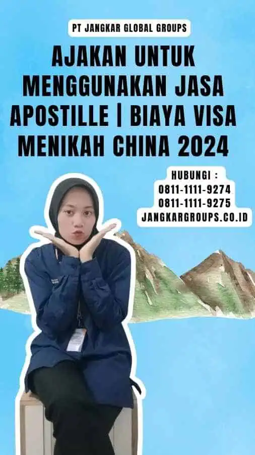 Ajakan untuk Menggunakan Jasa Apostille Biaya Visa Menikah China 2024