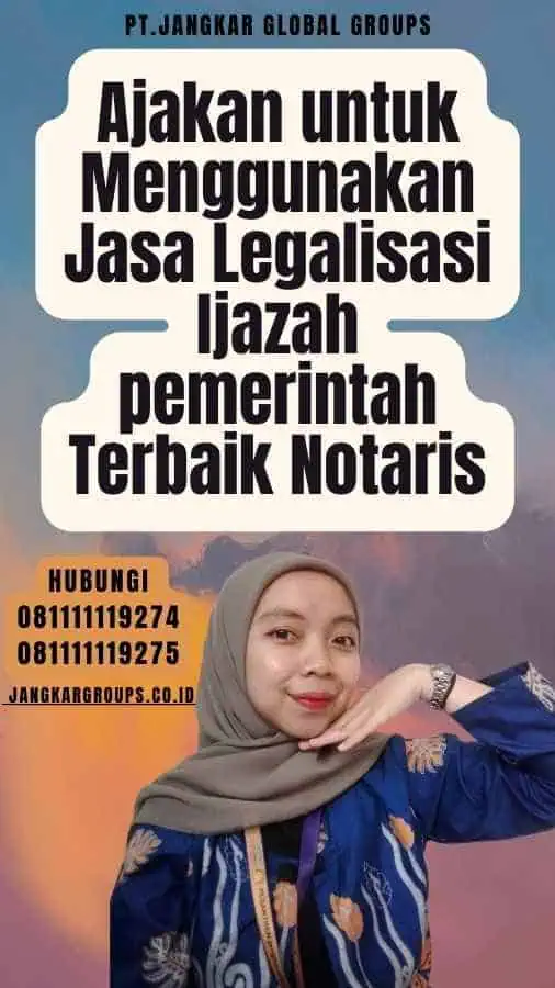 Ajakan untuk Menggunakan Jasa Legalisasi Ijazah pemerintah Terbaik Notaris