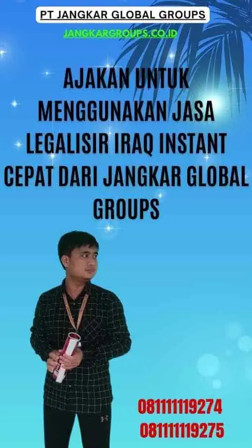 Ajakan untuk Menggunakan Jasa Legalisir Iraq Instant Cepat dari Jangkar Global Groups