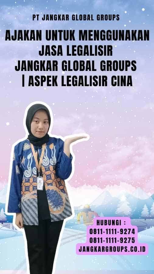 Ajakan untuk Menggunakan Jasa Legalisir Jangkar Global Groups Aspek Legalisir Cina